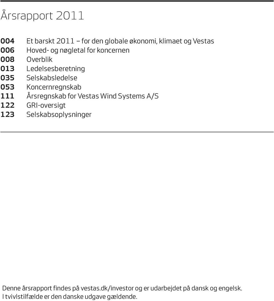 Årsregnskab for Vestas Wind Systems A/S 122 GRI-oversigt 123 Selskabsoplysninger Denne årsrapport