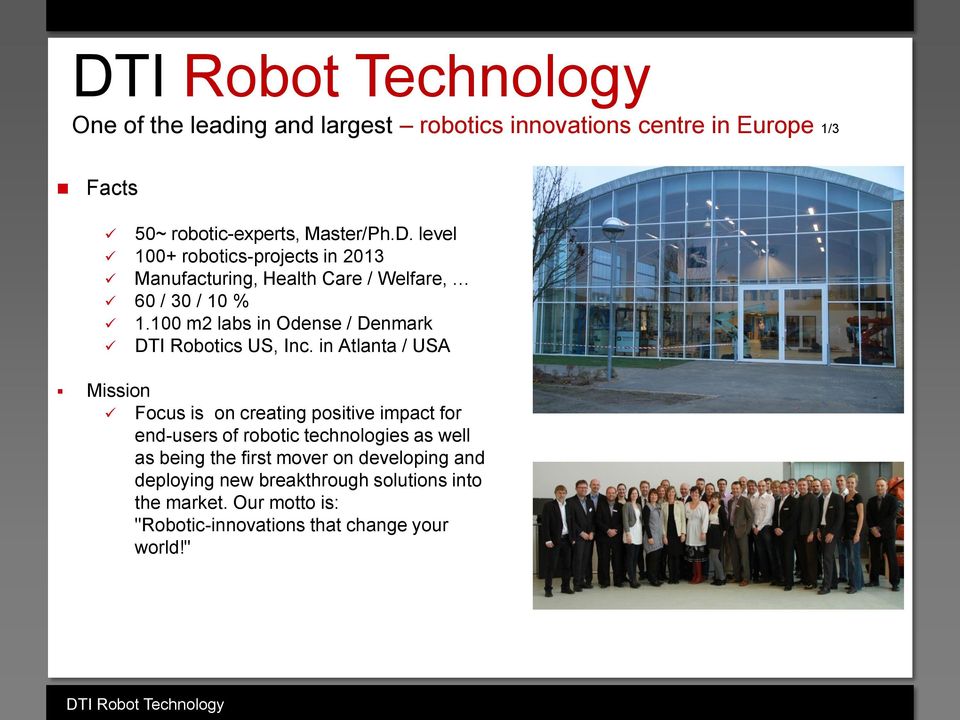 in Atlanta / USA Mission Focus is on creating positive impact for end-users of robotic technologies as well as being the first mover on
