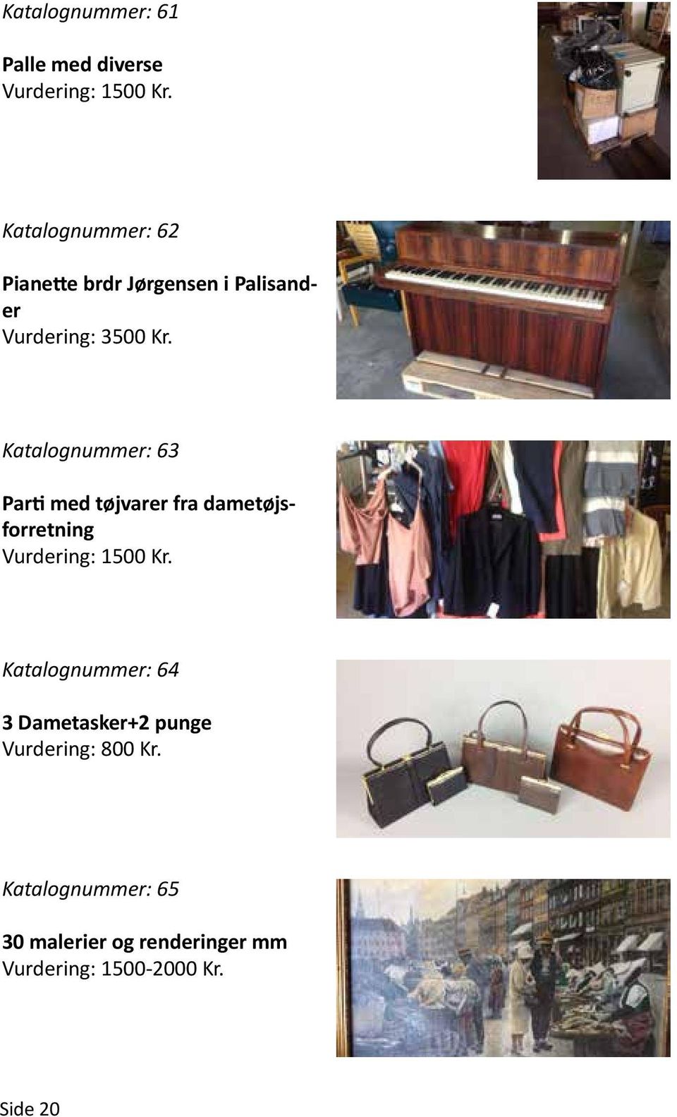 Katalognummer: 63 Parti med tøjvarer fra dametøjsforretning Vurdering: 1500 Kr.