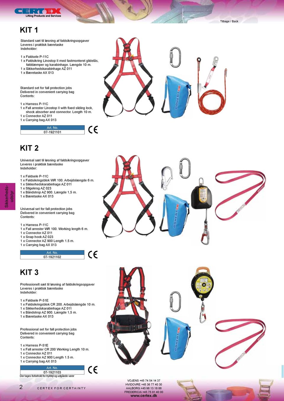 1 x Sikkerhedskarabinhage AZ 011 1 x Bæretaske AX 013 Standard set for fall protection jobs Delivered in convenient carrying bag Contents: 1 x Harness P-11C 1 x Fall arrester Linostop II with fixed