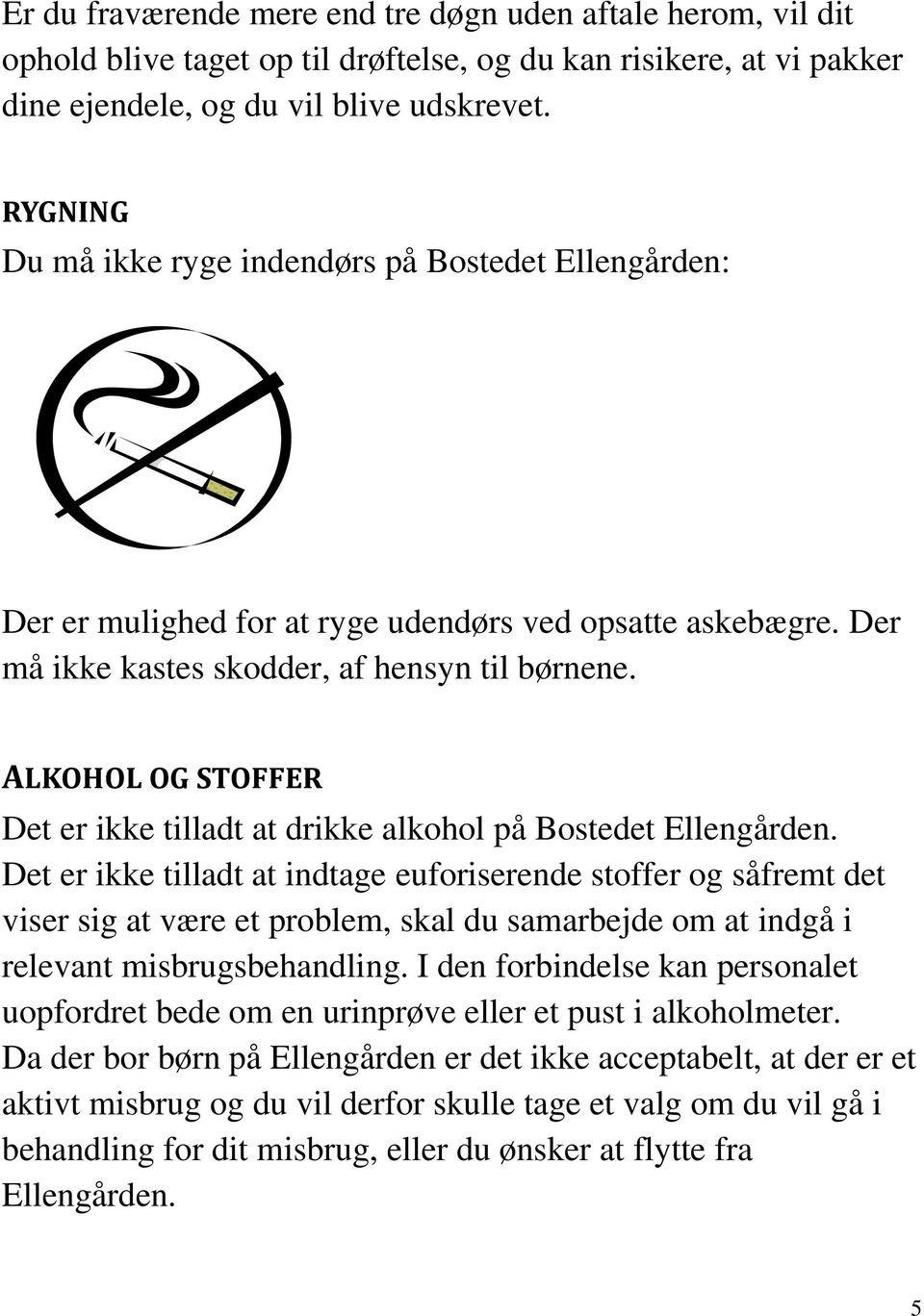 ALKOHOL OG STOFFER Det er ikke tilladt at drikke alkohol på Bostedet Ellengården.
