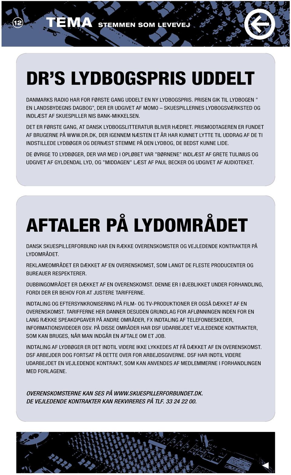 Det er første gang, at dansk lydbogslitteratur bliver hædret. Prismodtageren er fundet af brugerne på www.dr.dk, der igennem næsten et år har kunnet lytte til uddrag af de ti indstillede lydbøger og dernæst stemme på den lydbog, de bedst kunne lide.