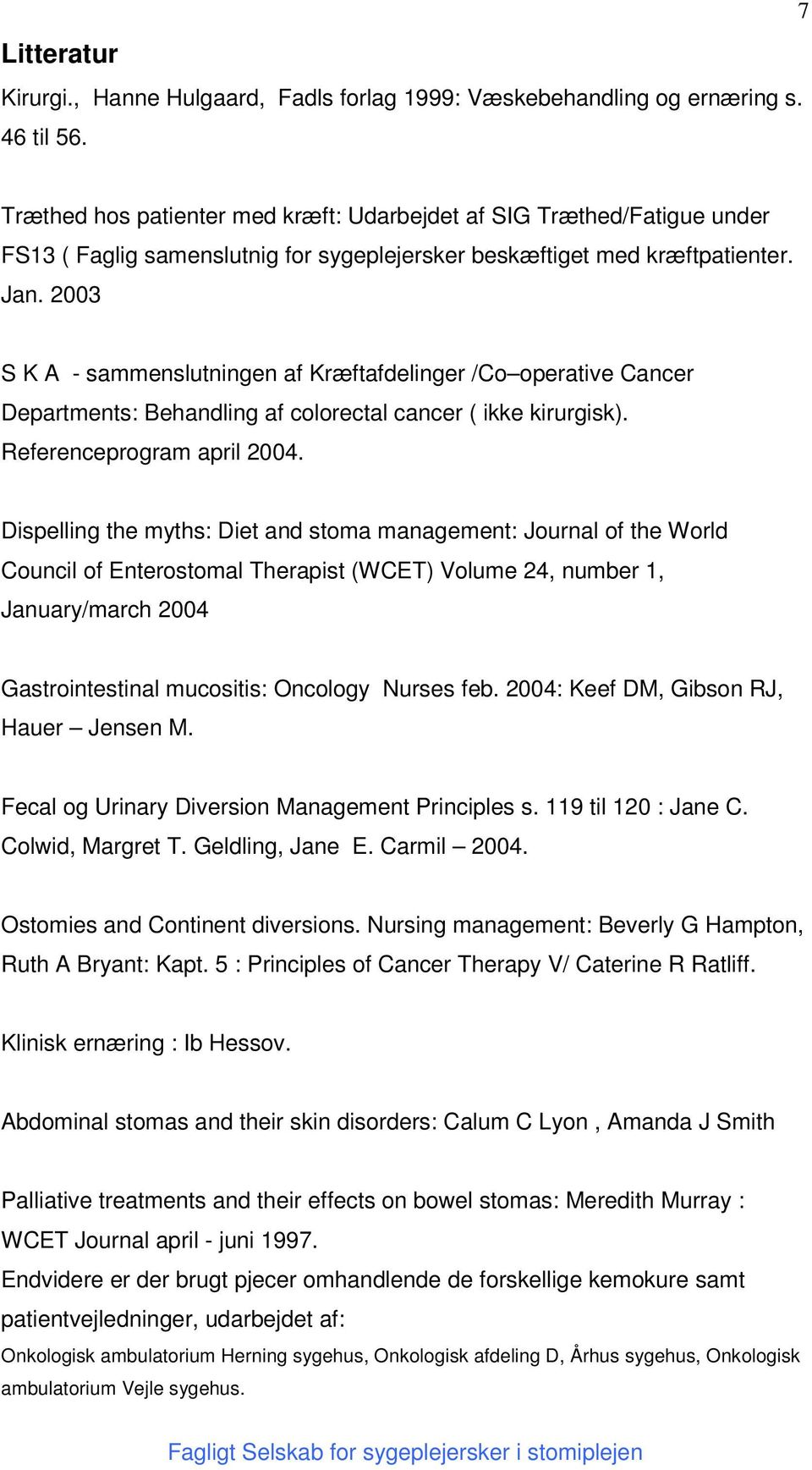 2003 S K A - sammenslutningen af Kræftafdelinger /Co operative Cancer Departments: Behandling af colorectal cancer ( ikke kirurgisk). Referenceprogram april 2004.