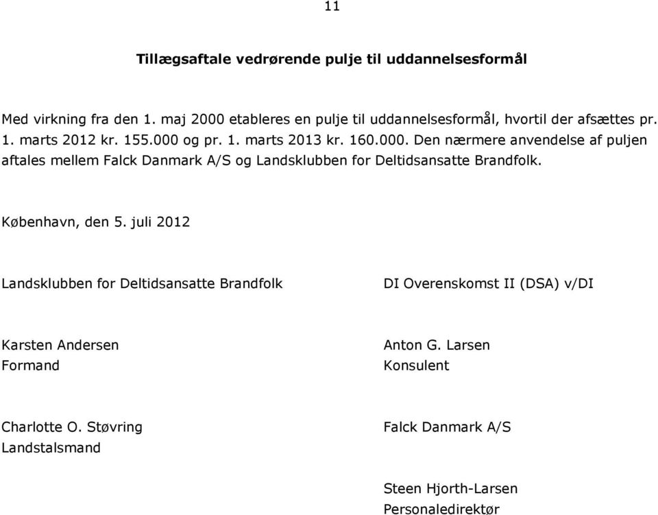 København, den 5. juli 2012 Landsklubben for Deltidsansatte Brandfolk DI Overenskomst II (DSA) v/di Karsten Andersen Formand Anton G.