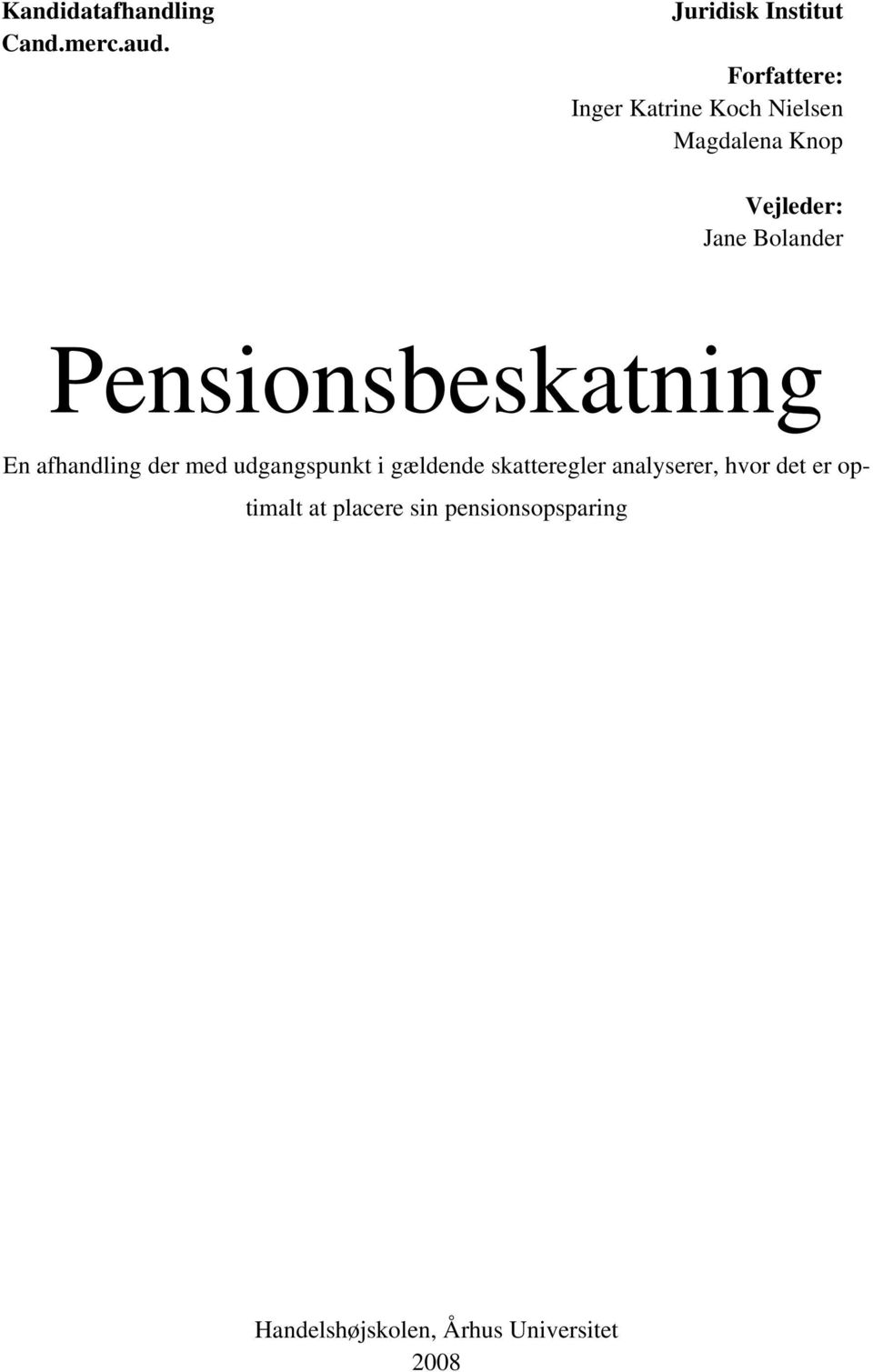 Vejleder: Jane Bolander Pensionsbeskatning En afhandling der med udgangspunkt