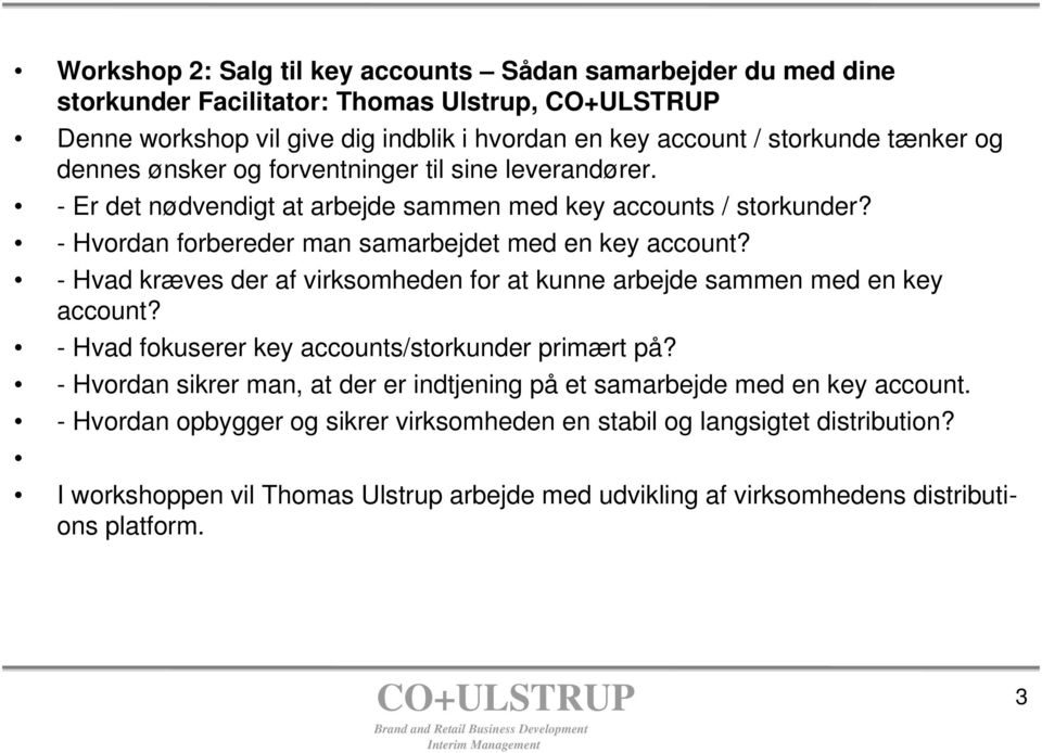 - Hvad kræves der af virksomheden for at kunne arbejde sammen med en key account? - Hvad fokuserer key accounts/storkunder primært på?
