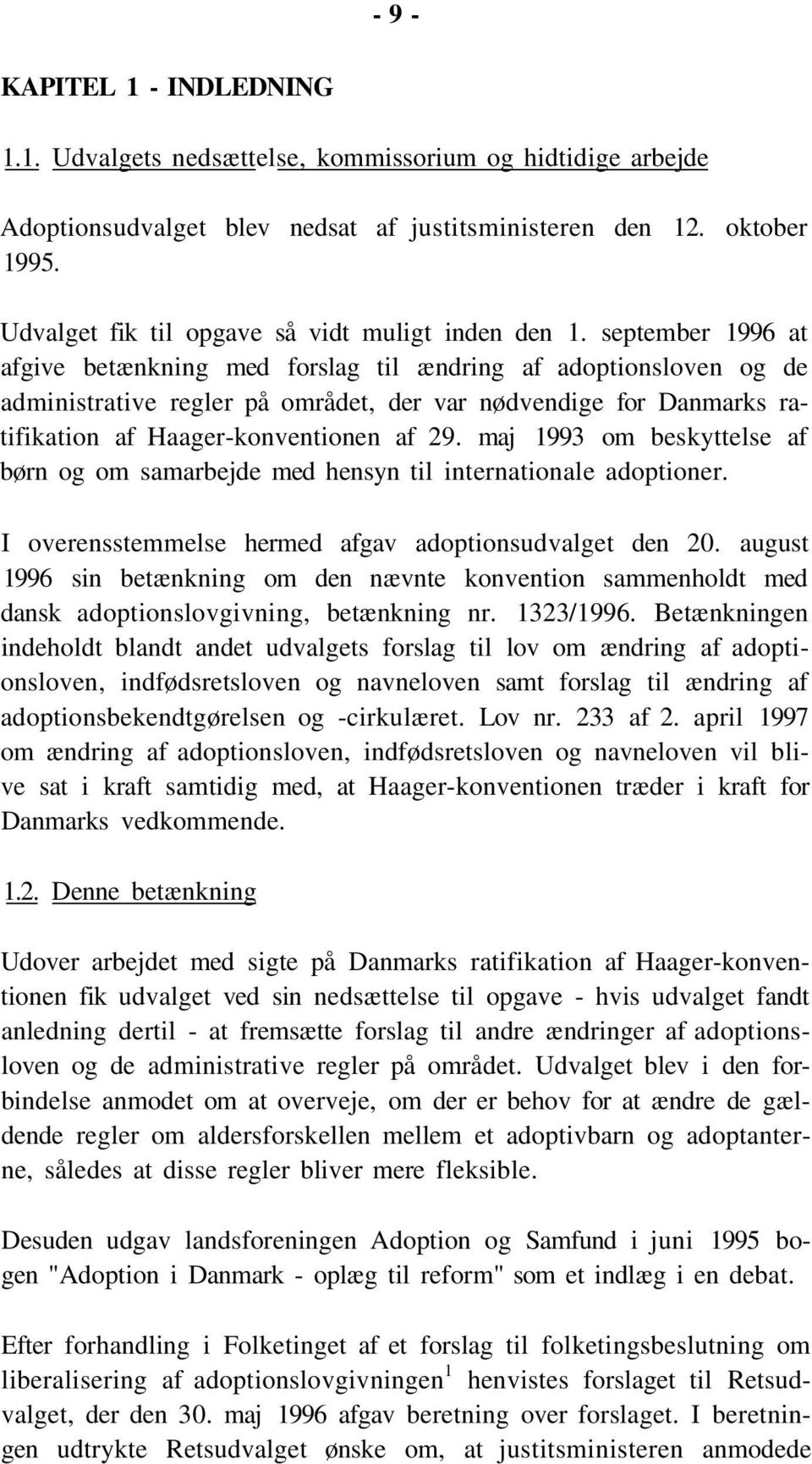 september 1996 at afgive betænkning med forslag til ændring af adoptionsloven og de administrative regler på området, der var nødvendige for Danmarks ratifikation af Haager-konventionen af 29.