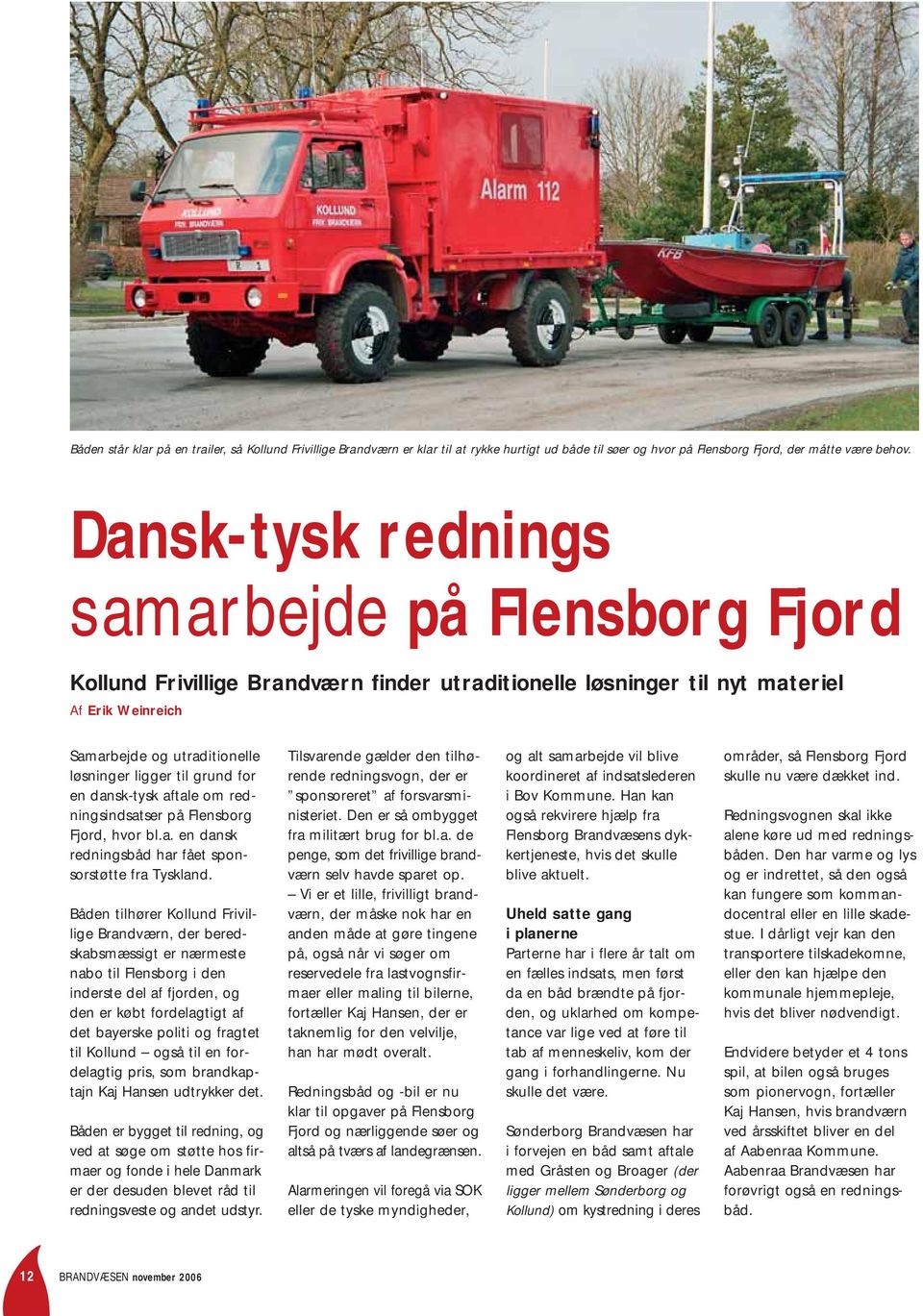 grund for en dansk-tysk aftale om redningsindsatser på Flensborg Fjord, hvor bl.a. en dansk redningsbåd har fået sponsorstøtte fra Tyskland.