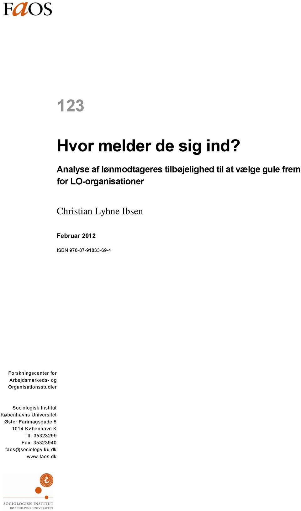 Lyhne Ibsen Februar 2012 ISBN 978-87-91833-69-4 Forskningscenter for Arbejdsmarkeds- og