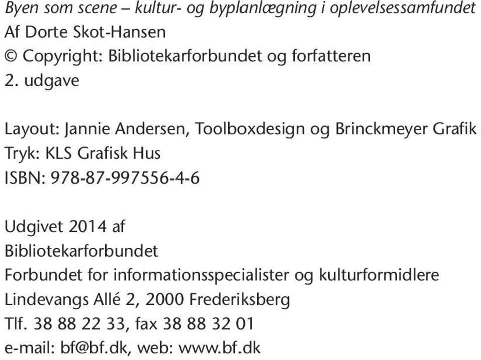 udgave Layout: Jannie Andersen, Toolboxdesign og Brinckmeyer Grafik Tryk: KLS Grafisk Hus ISBN: