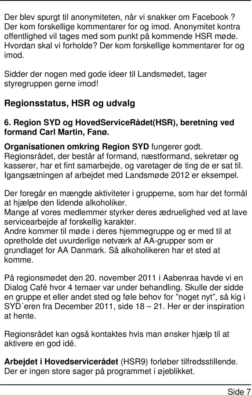 Region SYD og HovedServiceRådet(HSR), beretning ved formand Carl Martin, Fanø. Organisationen omkring Region SYD fungerer godt.