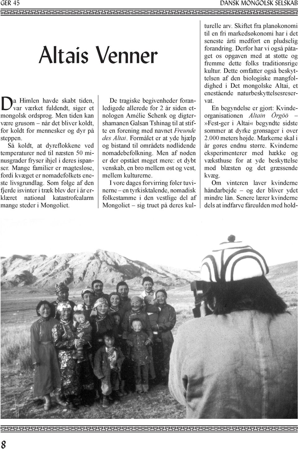 Mange familier er magtesløse, fordi kvæget er nomadefolkets eneste livsgrundlag. Som følge af den fjerde isvinter i træk blev der i år erklæret national katastrofealarm mange steder i Mongoliet.