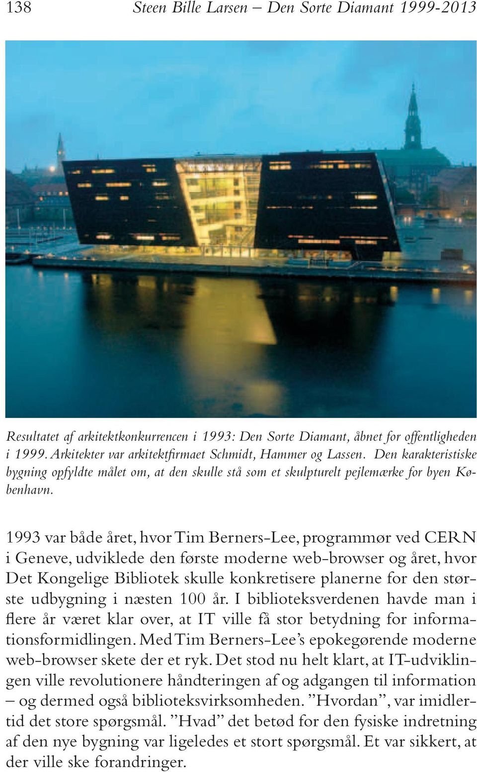 1993 var både året, hvor Tim Berners-Lee, programmør ved CERN i Geneve, udviklede den første moderne web-browser og året, hvor Det Kongelige Bibliotek skulle konkretisere planerne for den største