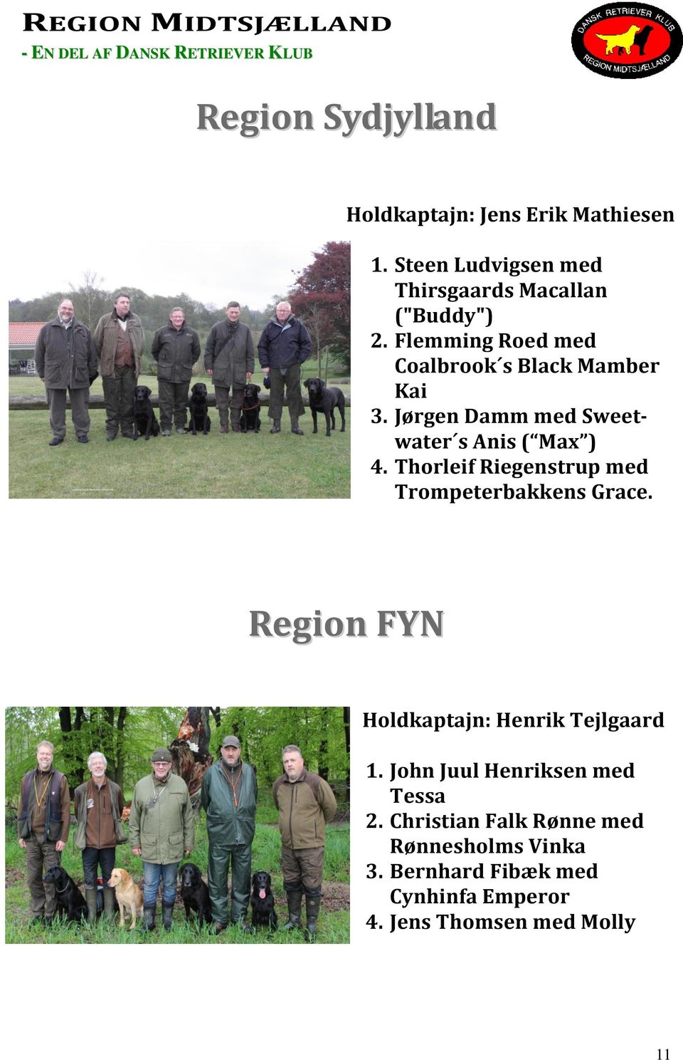 Thorleif Riegenstrup med Trompeterbakkens Grace. Region FYN Holdkaptajn: Henrik Tejlgaard 1.