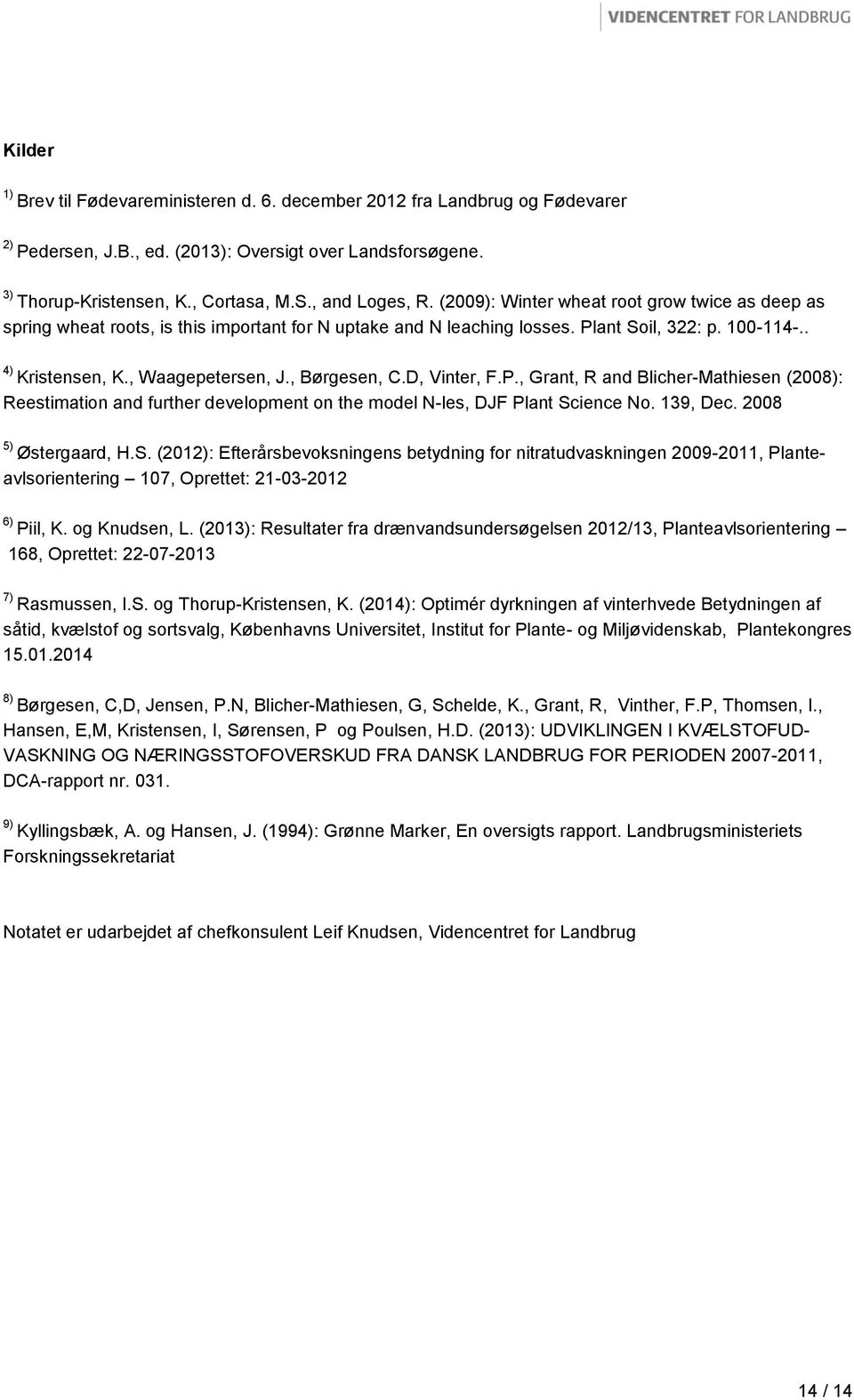 , Børgesen, C.D, Vinter, F.P., Grant, R and Blicher-Mathiesen (2008): Reestimation and further development on the model N-les, DJF Plant Sc