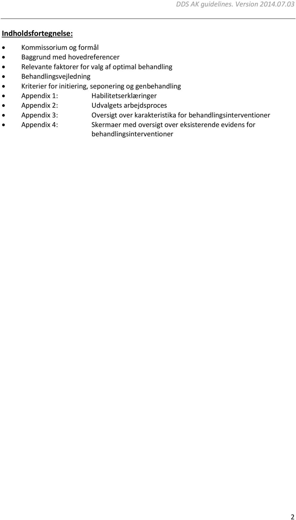 Habilitetserklæringer Appendix 2: Udvalgets arbejdsproces Appendix 3: Oversigt over karakteristika for