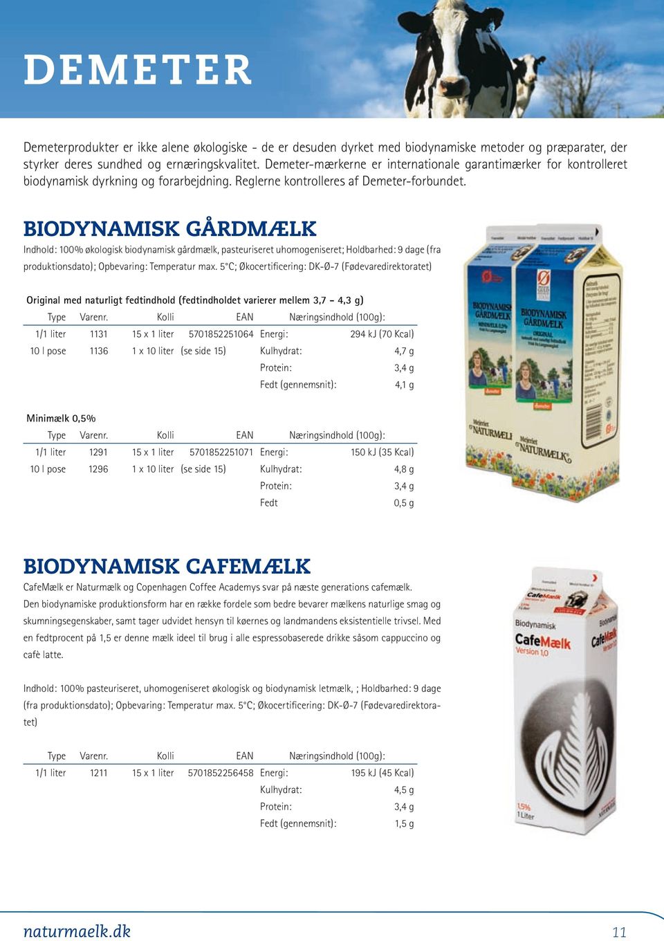 Biodynamisk Gårdmælk Indhold: 100% økologisk biodynamisk gårdmælk, pasteuriseret uhomogeniseret; Holdbarhed: 9 dage (fra produktionsdato); Opbevaring: Temperatur max.