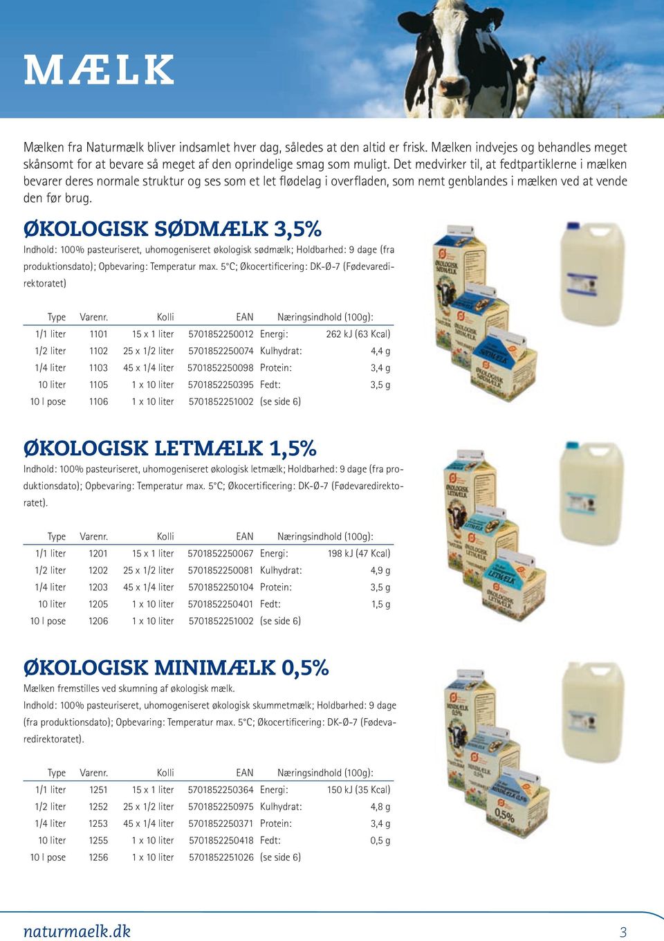 Økologisk Sødmælk 3,5% Indhold: 100% pasteuriseret, uhomogeniseret økologisk sødmælk; Holdbarhed: 9 dage (fra produktionsdato); Opbevaring: Temperatur max.