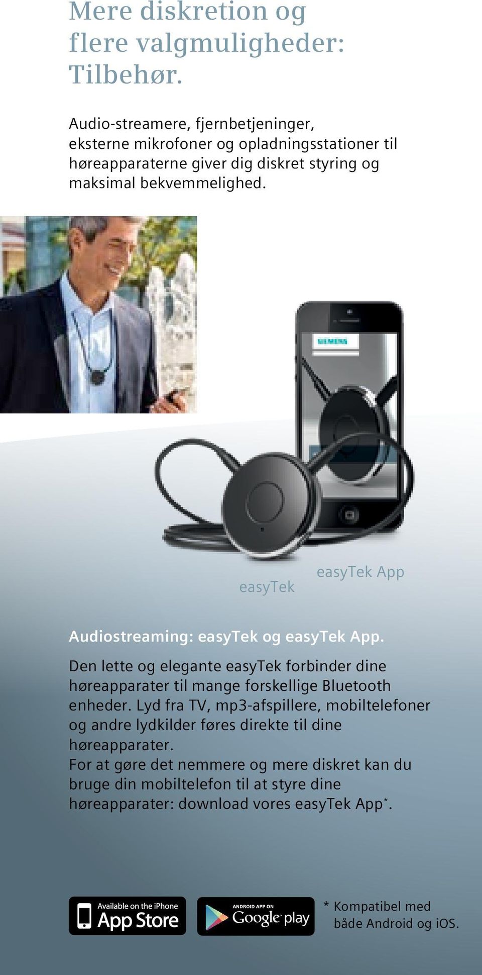 easytek easytek App Audiostreaming: easytek og easytek App. Den lette og elegante easytek forbinder dine høreapparater til mange forskellige Bluetooth enheder.