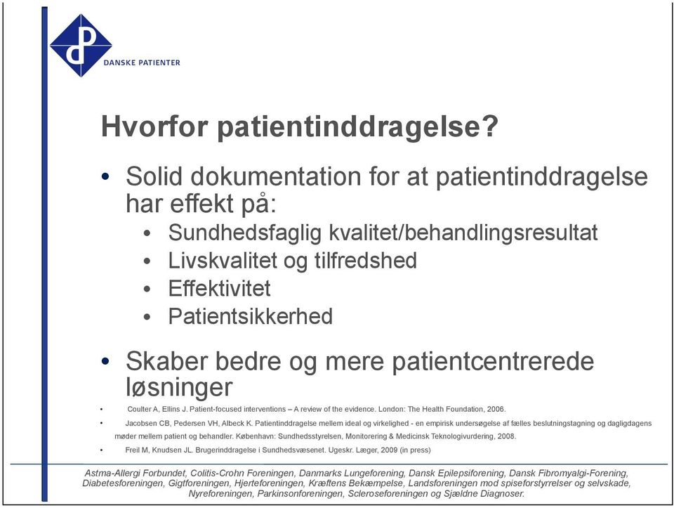 mere patientcentrerede løsninger Coulter A, Ellins J. Patient-focused interventions A review of the evidence. London: The Health Foundation, 2006.