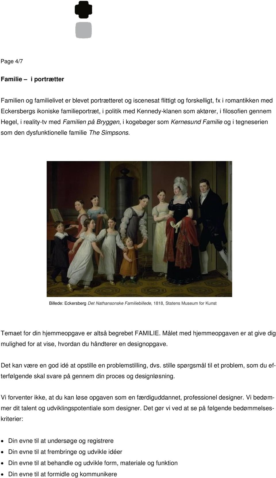 Billede: Eckersberg Det Nathansonske Familiebillede, 1818, Statens Museum for Kunst Temaet for din hjemmeopgave er altså begrebet FAMILIE.