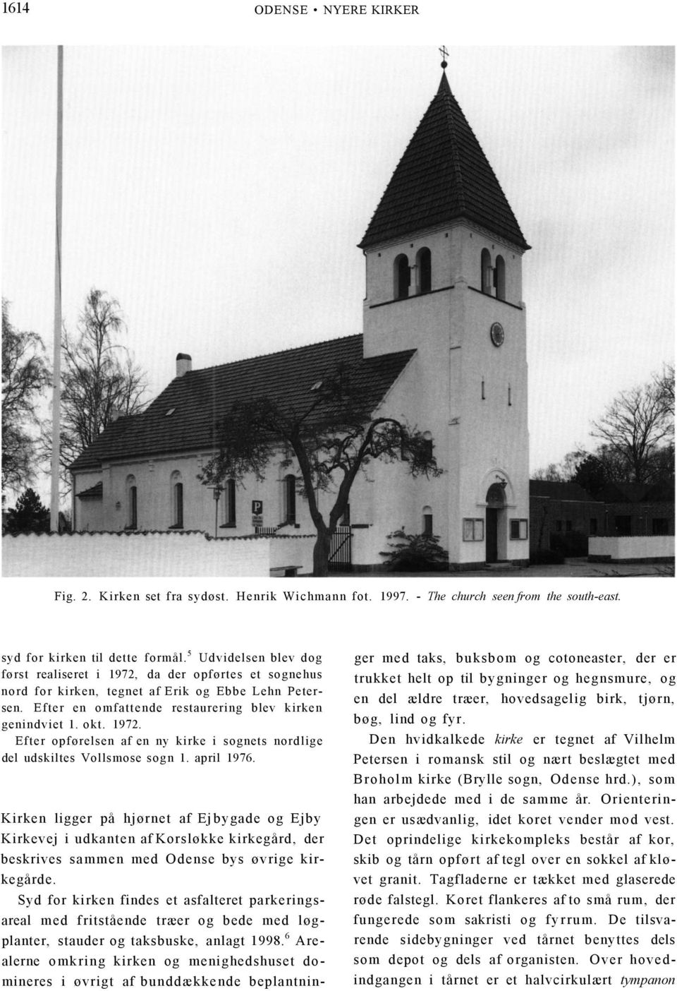 april 1976. Kirken ligger på hjørnet af Ej bygade og Ejby Kirkevej i udkanten af Korsløkke kirkegård, der beskrives sammen med Odense bys øvrige kirkegårde.