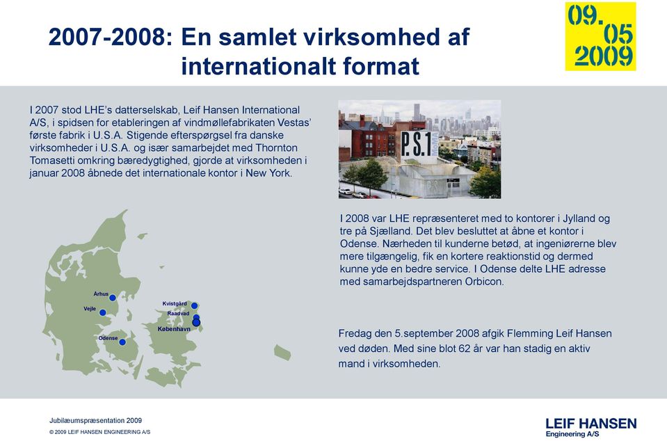 Vejle Århus Odense Kvistgård Raadvad København I 2008 var LHE repræsenteret med to kontorer i Jylland og tre på Sjælland. Det blev besluttet at åbne et kontor i Odense.