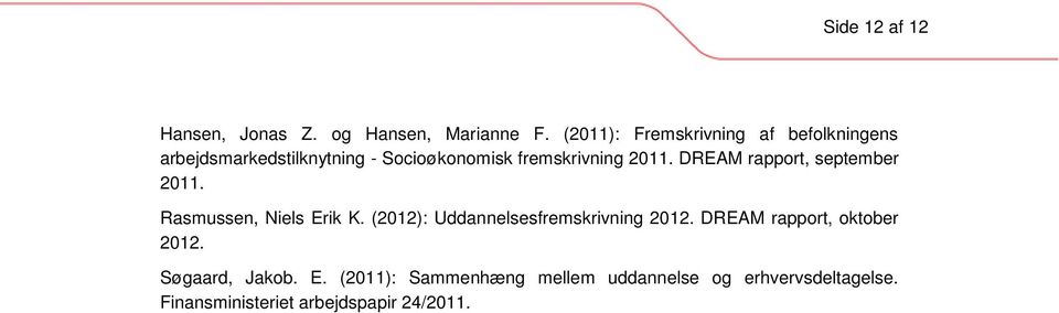 2011. DREAM rapport, september 2011. Rasmussen, Niels Erik K. (2012): Uddannelsesfremskrivning 2012.