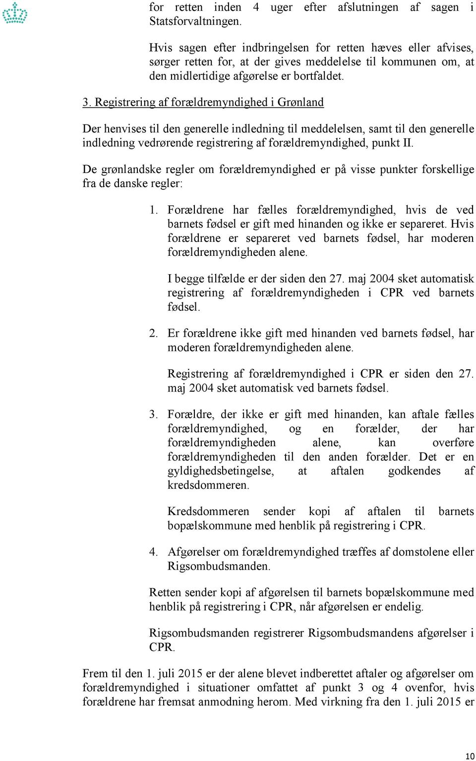 Registrering af forældremyndighed i Grønland Der henvises til den generelle indledning til meddelelsen, samt til den generelle indledning vedrørende registrering af forældremyndighed, punkt II.