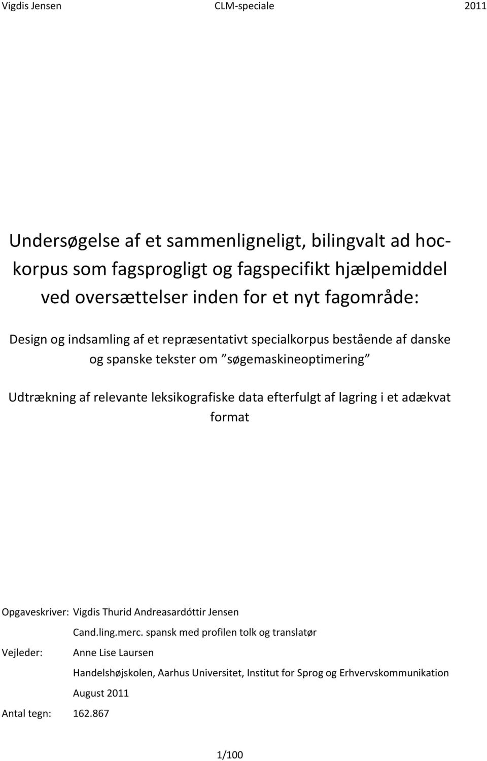 leksikografiske data efterfulgt af lagring i et adækvat format Opgaveskriver: Vigdis Thurid Andreasardóttir Jensen Cand.ling.merc.