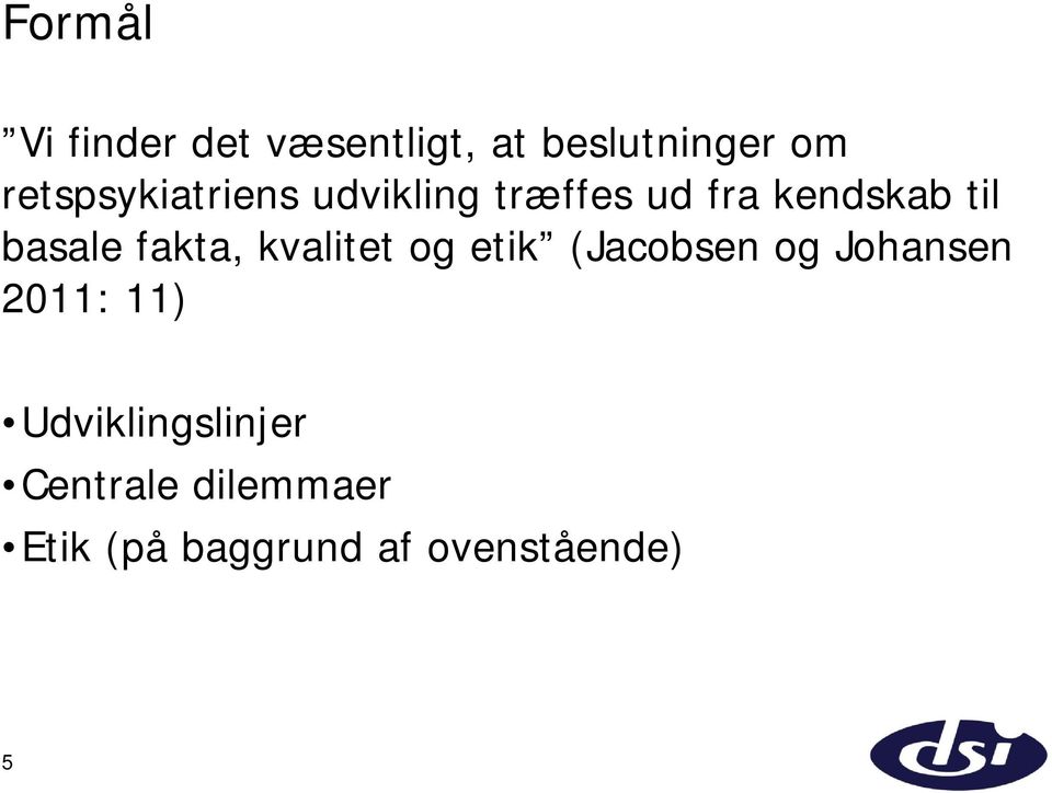 basale fakta, kvalitet og etik (Jacobsen og Johansen 2011: