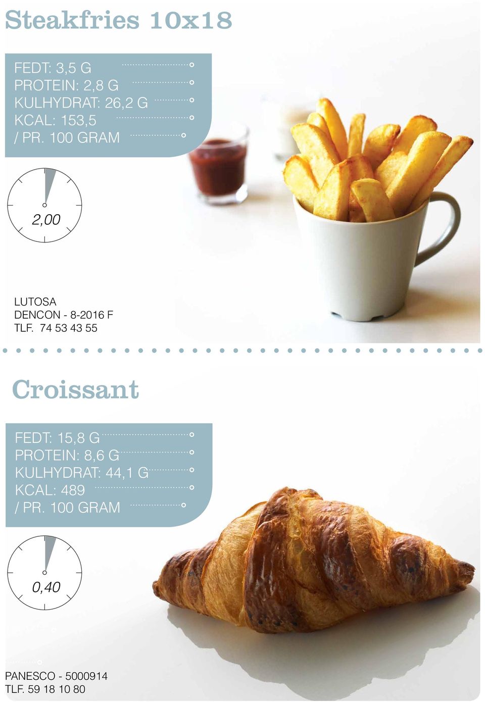 74 53 43 55 Croissant Fedt: 15,8 G Protein: 8,6 G Kulhydrat: