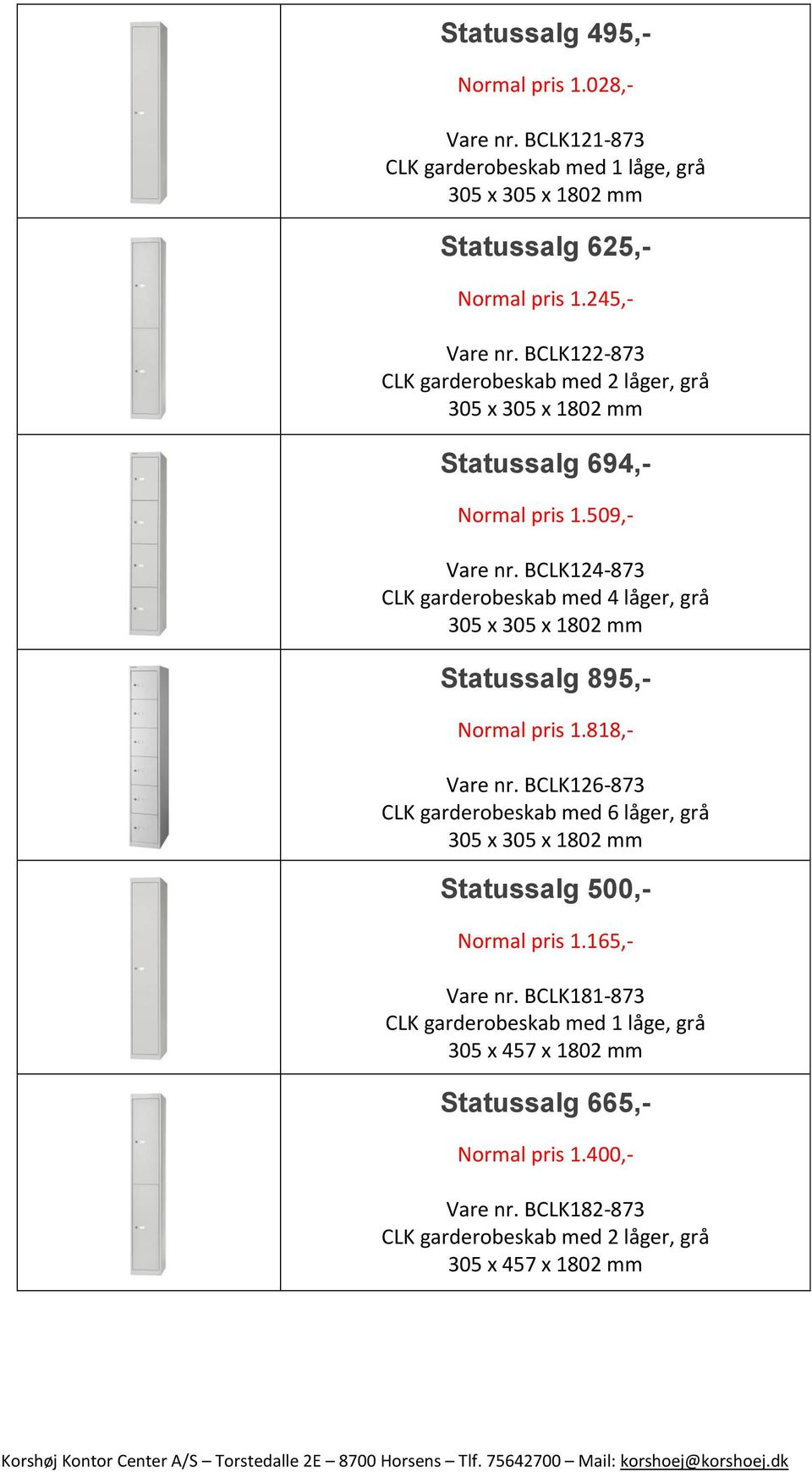 BCLK124-873 CLK garderobeskab med 4 låger, grå 305 x 305 x 1802 mm Statussalg 895,- Normal pris 1.818,- Vare nr.