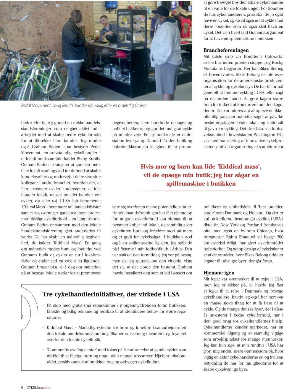 Jeg mødte også Graham Baden, som bestyrer Pedal Movement, en selvstændig cykelhandler i et lokalt butiksområde kaldet Bixby Knolls.