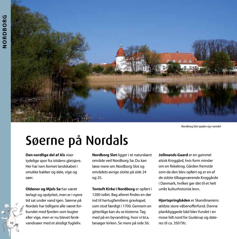 Søerne på Nordals har tidligere alle været forbundet med fjorden som bugter eller vige, men er nu blevet ferskvandssøer med et alsidigt fugleliv.