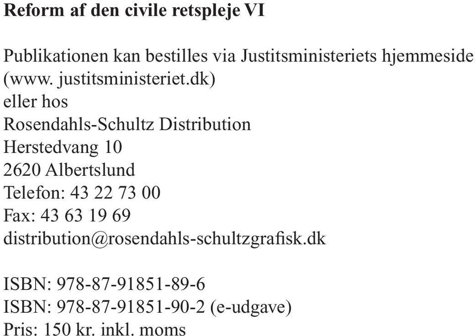 dk) eller hos Rosendahls-Schultz Distribution Herstedvang 10 2620 Albertslund Telefon: 43