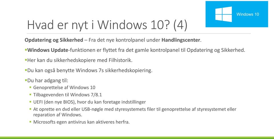Du kan også benytte Windows 7s sikkerhedskopiering. Du har adgang til: Genoprettelse af Windows 10 Tilbagevenden til Windows 7/8.