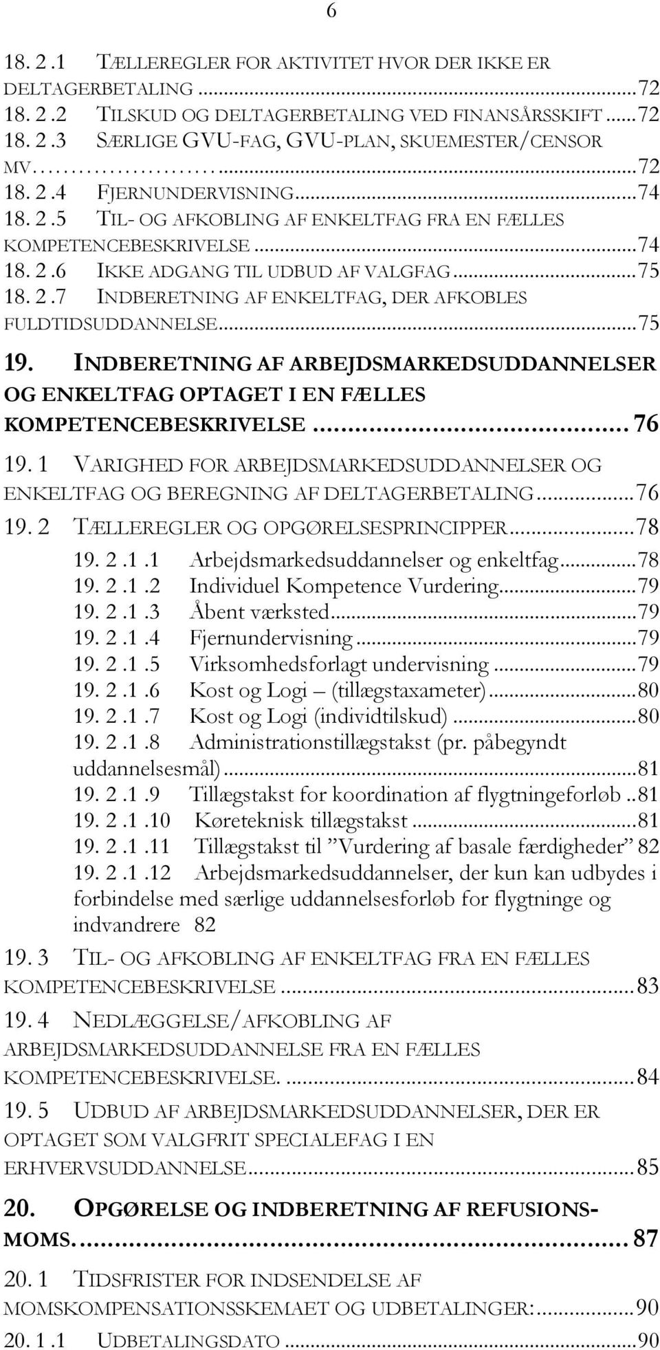 .. 75 19. INDBERETNING AF ARBEJDSMARKEDSUDDANNELSER OG ENKELTFAG OPTAGET I EN FÆLLES KOMPETENCEBESKRIVELSE... 76 19.