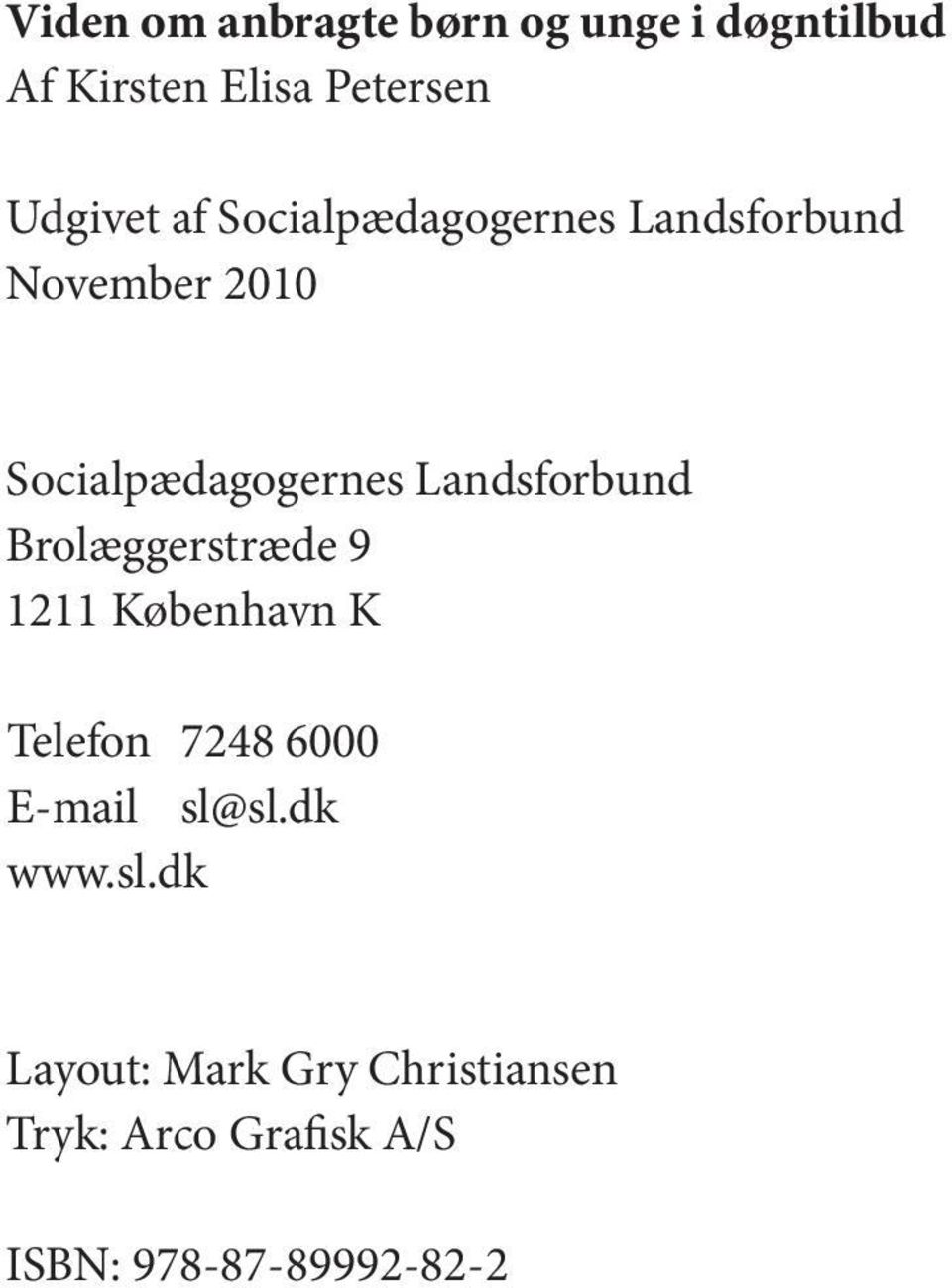 Landsforbund Brolæggerstræde 9 1211 København K Telefon 7248 6000 E-mail sl@sl.