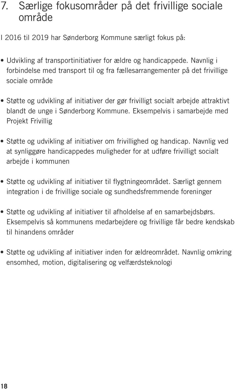 Sønderborg Kommune. Eksempelvis i samarbejde med Projekt Frivillig Støtte og udvikling af initiativer om frivillighed og handicap.