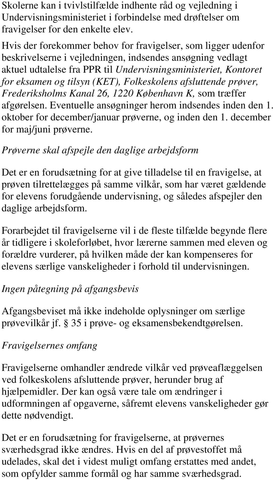 tilsyn (KET), Folkeskolens afsluttende prøver, Frederiksholms Kanal 26, 1220 København K, som træffer afgørelsen. Eventuelle ansøgninger herom indsendes inden den 1.