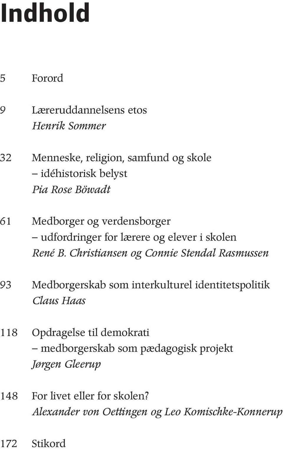 Christiansen og Connie Stendal Rasmussen 93 Medborgerskab som interkulturel identitetspolitik Claus Haas 118 Opdragelse