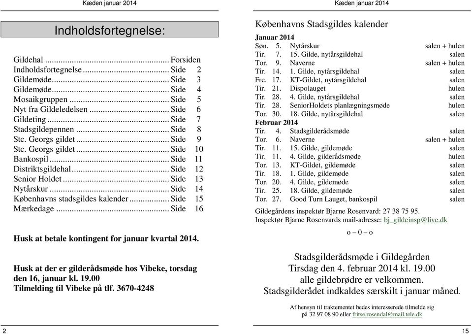 .. Side 14 Københavns stadsgildes kalender... Side 15 Mærkedage... Side 16 Husk at betale kontingent for januar kvartal 2014. Husk at der er gilderådsmøde hos Vibeke, torsdag den 16, januar kl. 19.