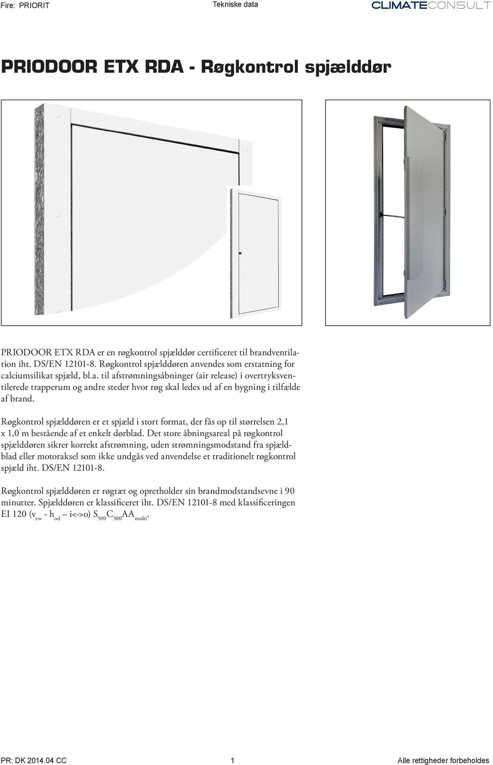 Røgkontrol spjælddøren er et spjæld i stort format, der fås op til størrelsen 2,1 x 1,0 m bestående af et enkelt dørblad.