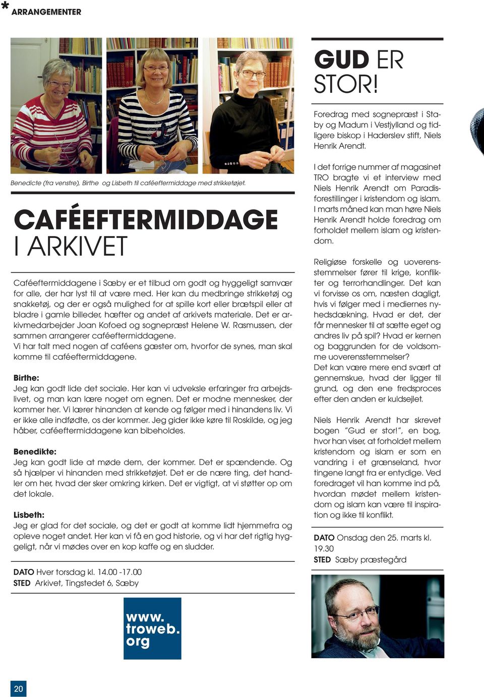 CAFÉEFTERMIDDAGE I ARKIVET Caféeftermiddagene i Sæby er et tilbud om godt og hyggeligt samvær for alle, der har lyst til at være med.