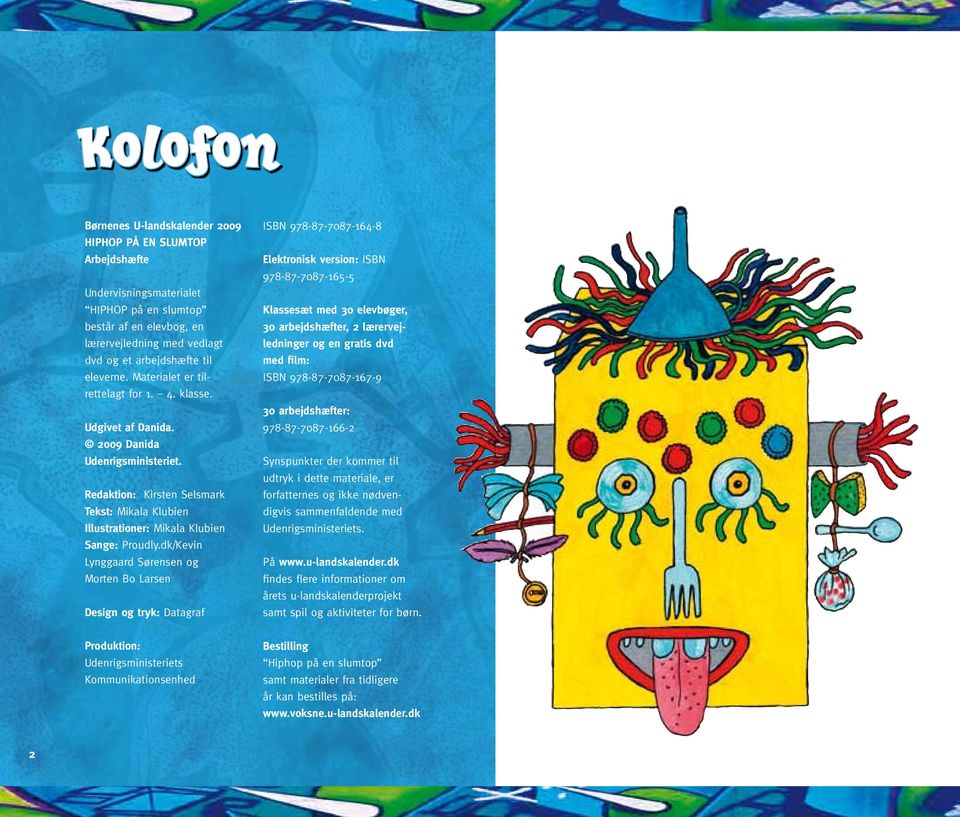 Redaktion: Kirsten Selsmark Tekst: Mikala Klubien Illustrationer: Mikala Klubien Sange: Proudly.
