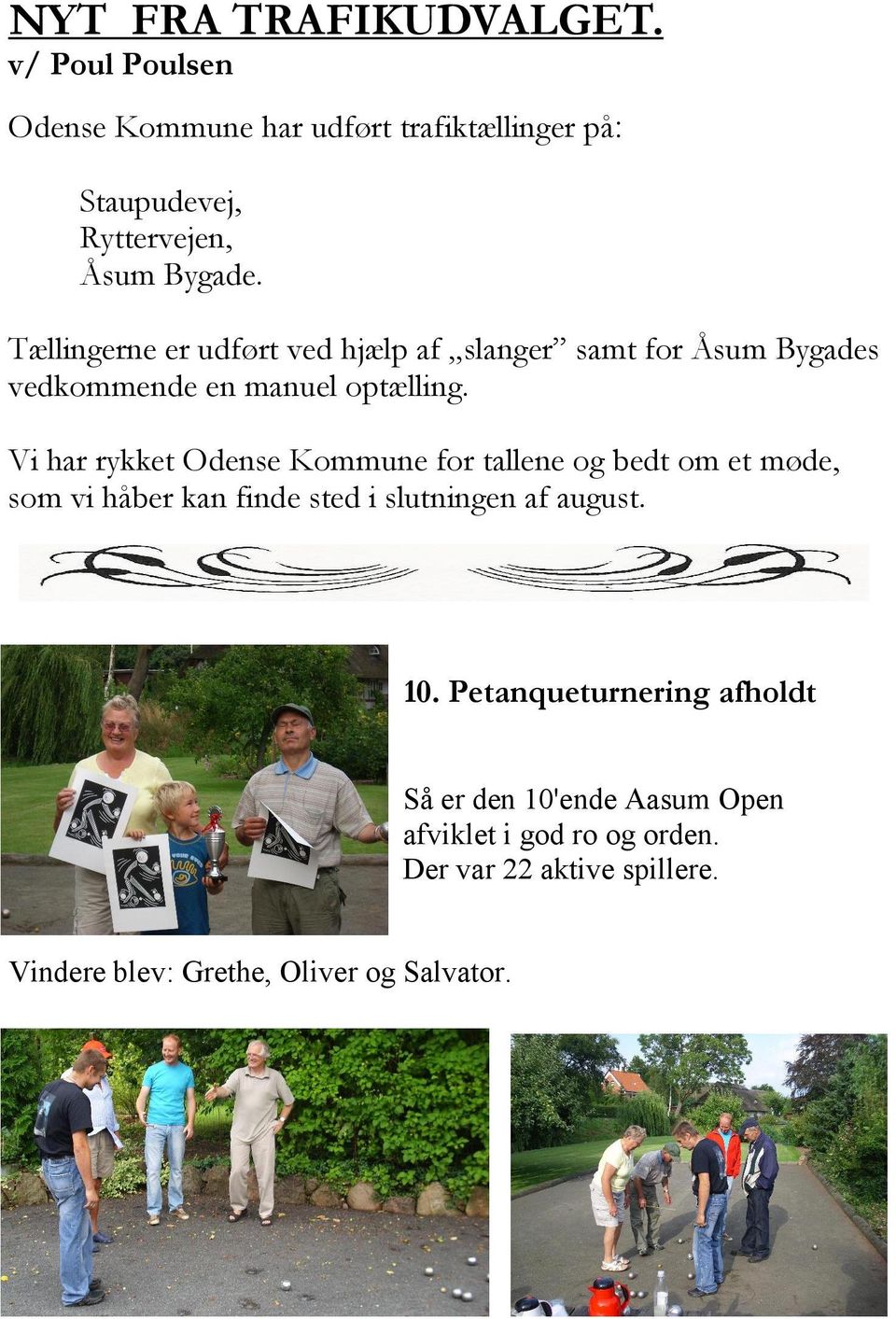 Tællingerne er udført ved hjælp af slanger samt for Åsum Bygades vedkommende en manuel optælling.