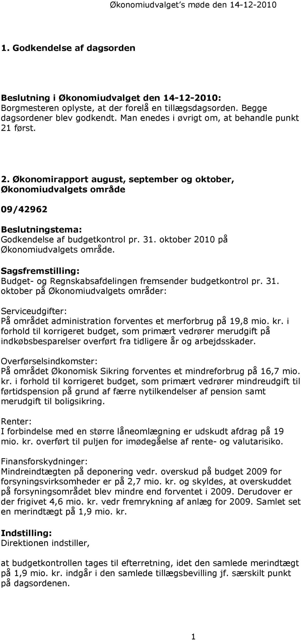 Budget- og Regnskabsafdelingen fremsender budgetkontrol pr. 31. oktober på Økonomiudvalgets områder: Serviceudgifter: På området administration forventes et merforbrug på 19,8 mio. kr.