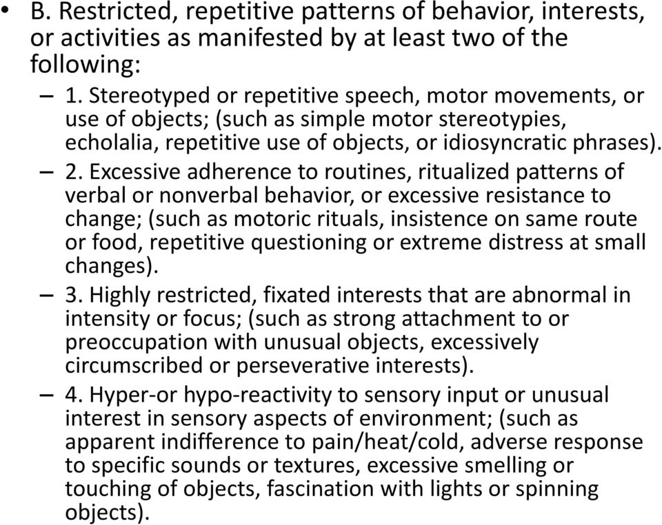 Excessive adherence to routines, ritualized patterns of verbal or nonverbal behavior, or excessive resistance to change; (such as motoric rituals, insistence on same route or food, repetitive