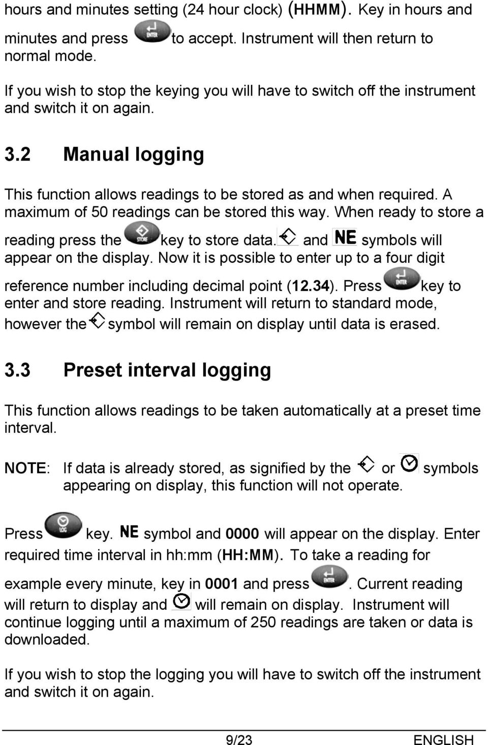 2 Manual logging This function allows readings to be stored as and when required. A maximum of 50 readings can be stored this way. When ready to store a reading press the key to store data.